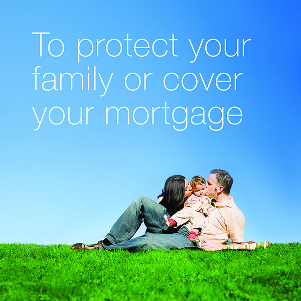 To protect your family or cover your mortgage